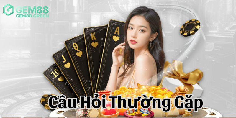 Câu hỏi thường gặp trong quá trình đăng ký tại GEM88