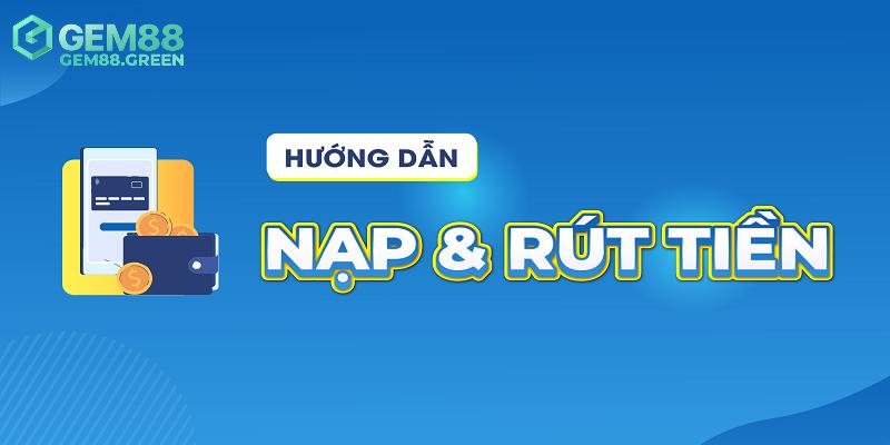 Câu hỏi thường gặp liên quan đến vấn đề nạp rút GEM88