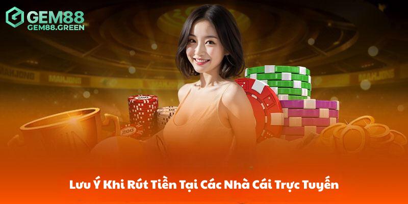 Vài điều cần lưu ý khi rút tiền GEM88