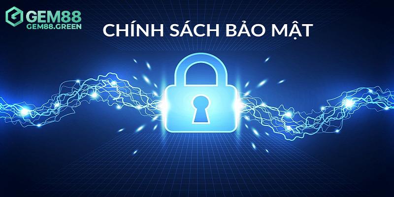 Quy định cần nắm trong chính sách bảo mật GEM88 Quy định cần nắm trong chính sách bảo mật GEM88